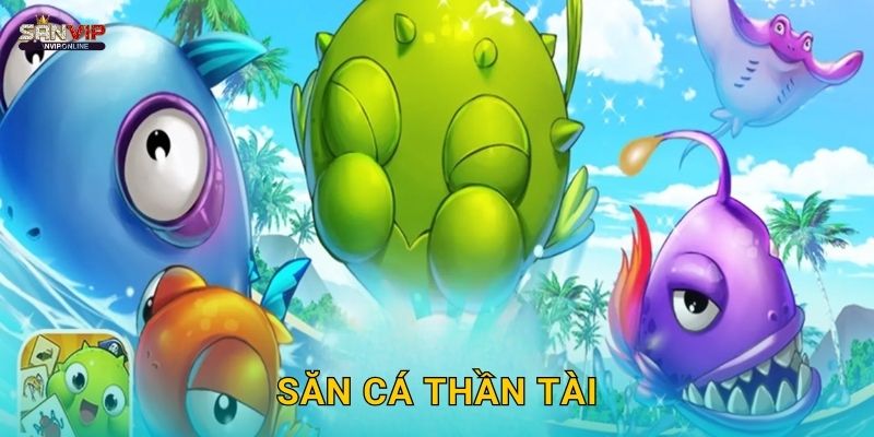 Săn Cá Thần Tài Sanvip – May Mắn Đổi Đời