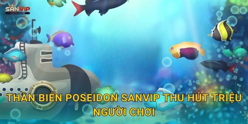 Thần Biển Poseidon Sanvip thu hút triệu người chơi
