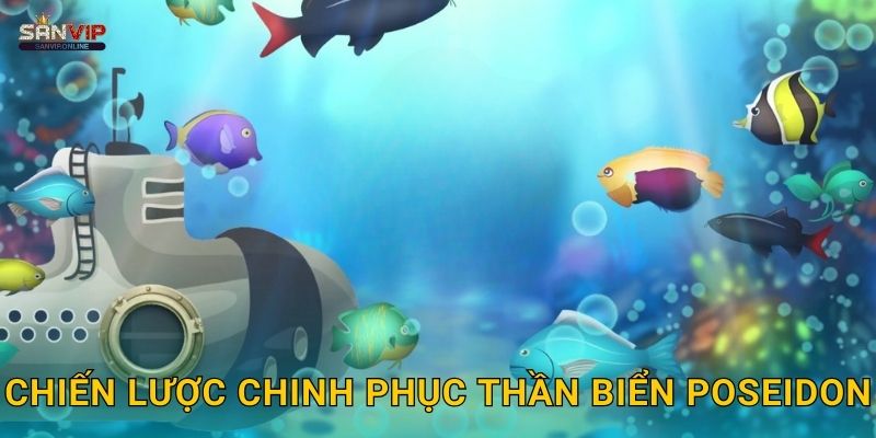 Chiến lược chinh phục Thần Biển Poseidon