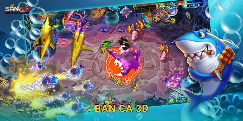 Bắn Cá 3D Sanvip – Trải Nghiệm Siêu Thực