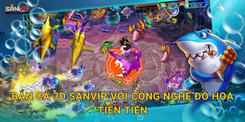 Bắn Cá 3D Sanvip với công nghệ đồ họa tiên tiến