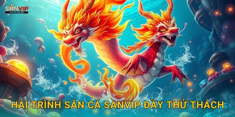 Hải Trình Săn Cá Sanvip đầy thử thách