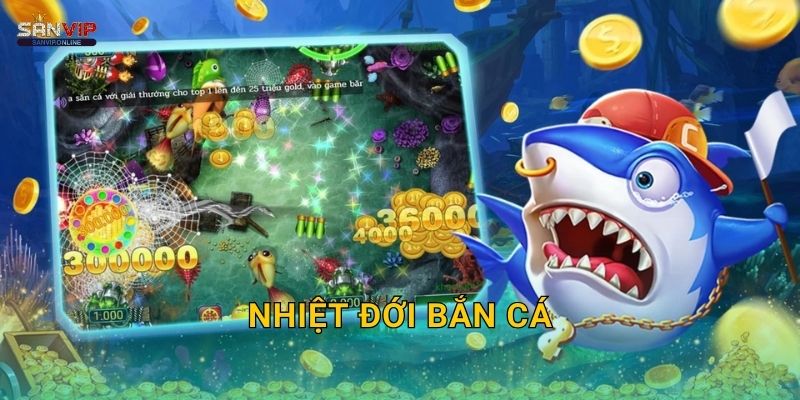 Nhiệt Đới Bắn Cá Sanvip – Vùng Biển Rực Rỡ