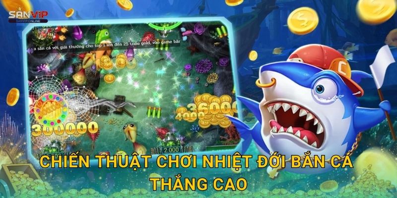 Chiến thuật chơi Nhiệt Đới Bắn Cá thắng cao
