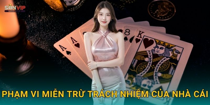 Phạm vi miễn trừ trách nhiệm của nhà cái