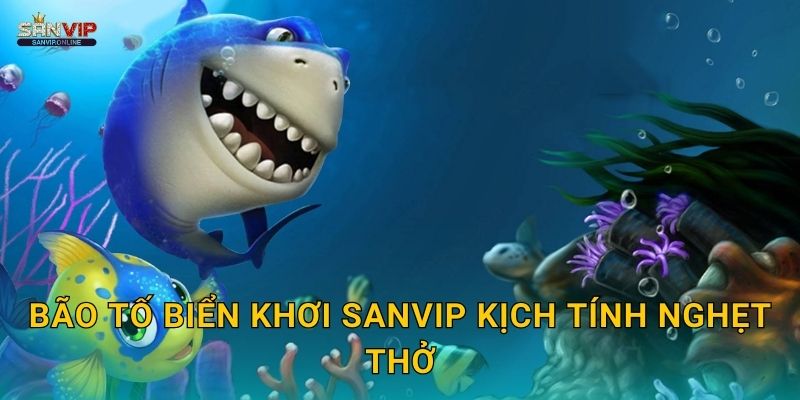 Bão Tố Biển Khơi Sanvip kịch tính nghẹt thở
