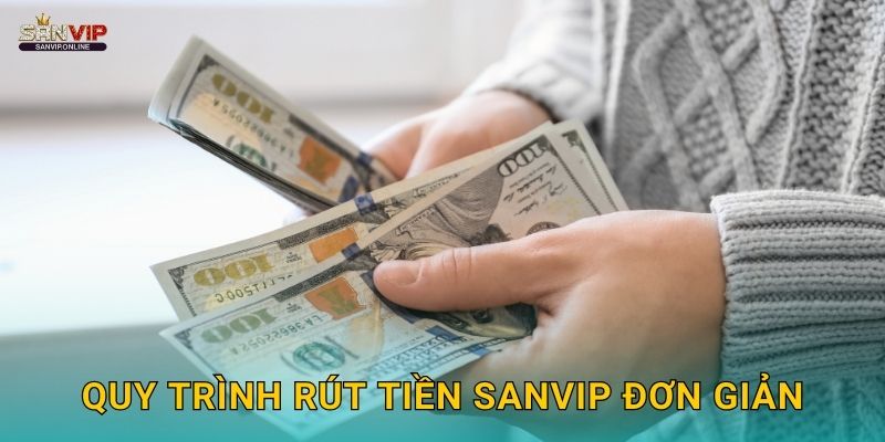 Quy trình rút tiền Sanvip đơn giản