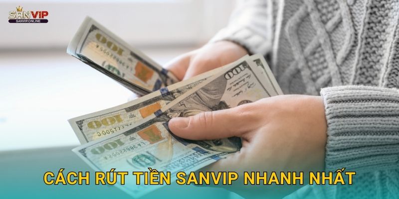 Cách rút tiền Sanvip nhanh nhất