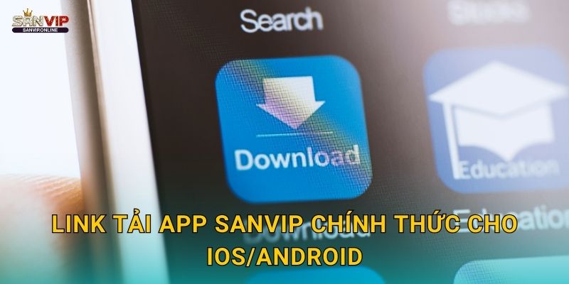 Link tải app Sanvip chính thức cho iOS/Android