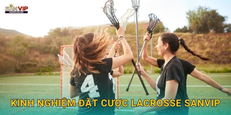 Kinh nghiệm đặt cược lacrosse Sanvip