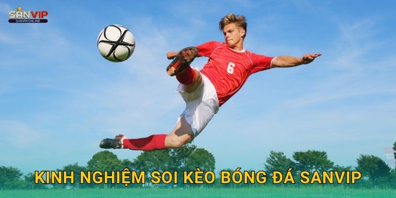 Kinh nghiệm soi kèo bóng đá Sanvip