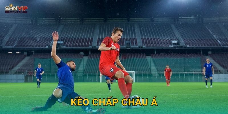 Kèo Chấp Châu Á Sanvip – Hướng Dẫn Chi Tiết