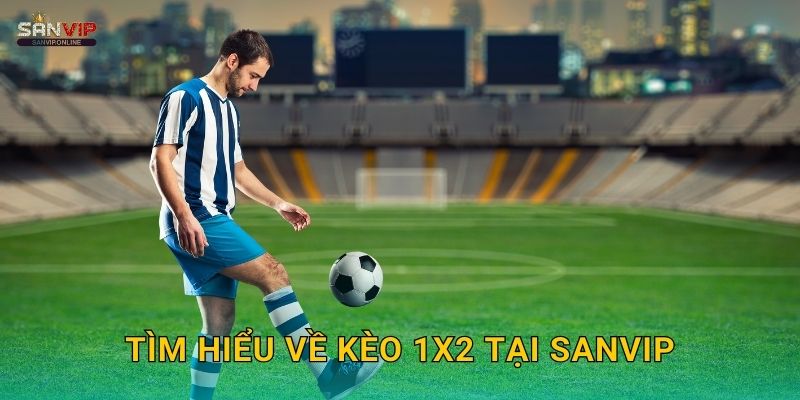 Tìm hiểu về kèo 1X2 tại Sanvip