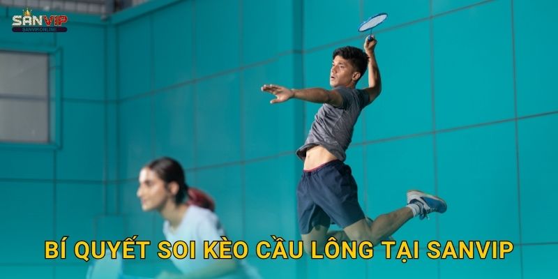 Bí quyết soi kèo cầu lông tại Sanvip