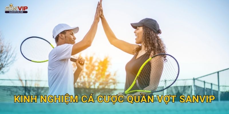 Kinh nghiệm cá cược quần vợt Sanvip