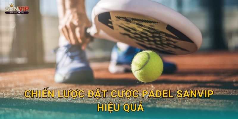 Chiến lược đặt cược padel Sanvip hiệu quả