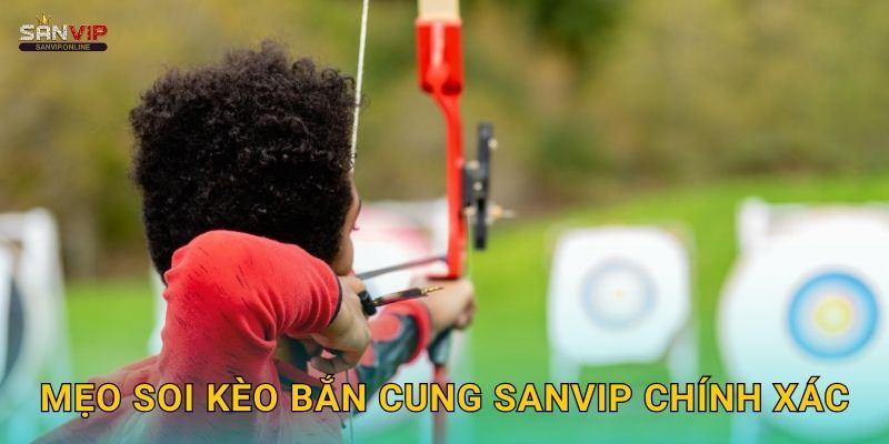 Mẹo soi kèo bắn cung Sanvip chính xác