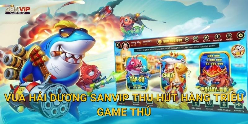 Vua Hải Dương Sanvip thu hút hàng triệu game thủ