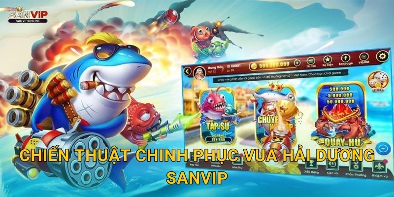 Chiến thuật chinh phục Vua Hải Dương Sanvip