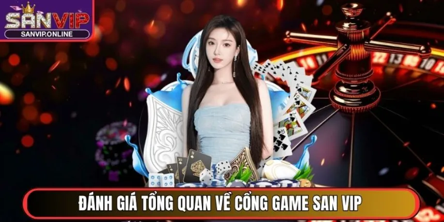 Sanvip - Cổng Game Đổi Thưởng Uy Tín Đẳng Cấp Quốc Tế 2025 29 Đánh giá tổng quan về cổng game San Vip