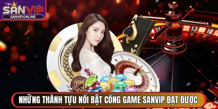 Sanvip - Cổng Game Đổi Thưởng Uy Tín Đẳng Cấp Quốc Tế 2025 31 Những thành tựu nổi bật cổng game Sanvip đạt được