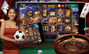 blackjack online đổi thưởng
