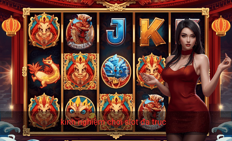 kinh nghiệm chơi slot đa trục